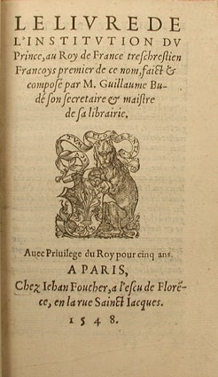 Le livre de l'Institution du Prince, au Roy de France très chrestien François. Guillaume BUDE.