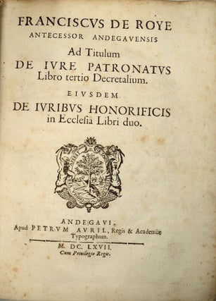 De jure patronatus libro tertio decretalium. Ejusdem de juribus honorificis in ecclesia libri duo. François de ROYE.