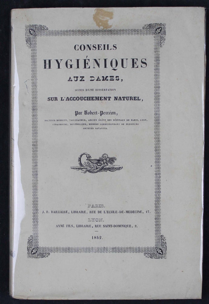 Item #12380 Conseils hygiéniques aux dames, suivis d'une dissertation sur l'accouchement naturel. ROBERT-PERREON.