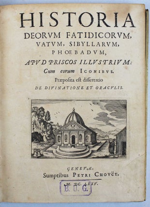 Historia deorum fatidicorum, vatum, sibyllarum, phoebadum, apud priscos illustrium. Cum eorum iconibus. Praeposita est dissertatio de divinatione et oraculis.