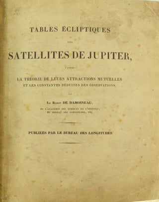 Item #13948 Tables écliptiques des satellites de Jupiter, d'après la théorie...
