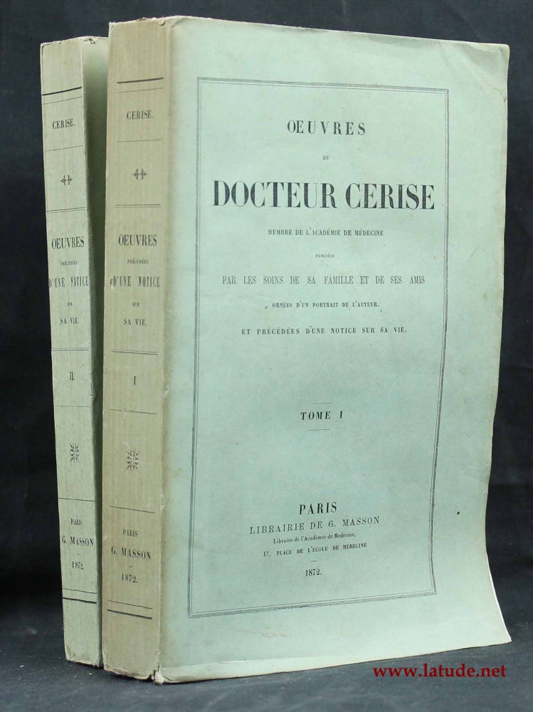 Item #13983 Oeuvres du docteur Cerise : membre de l'académie de médicine ; publiées par les soins de sa famille et de ses amis. Laurent CERISE.