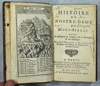 Histoire de Nostre-Dame du Montserrat. Avec la description de l'abbaye, de la montagne et des. Dom Louis MONTAGUT.
