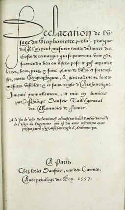 Déclaration et l'usage du Graphomètre, par la pratique duquel l'on peut mesurer toutes distances des choses de remarque qui se pourront voir et discerner du lieu où il sera posé: et pour arpenter terres, bois, prez et faire plans de villes forteresses, cartes géographiques et généralement toutes mesures visibles: et ce sans reigle d'Arithmétique. Inventé nouvellement et mis en lumière par Philippe Danfrie... A la fin de ceste déclaration est adjousté un traité de l'usage du trigomètre.
