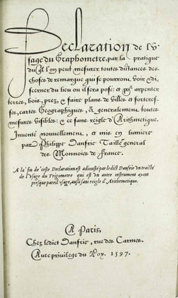 Déclaration et l'usage du Graphomètre, par la pratique duquel l'on peut mesurer toutes distances des choses de remarque qui se pourront voir et discerner du lieu où il sera posé: et pour arpenter terres, bois, prez et faire plans de villes forteresses, cartes géographiques et généralement toutes mesures visibles: et ce sans reigle d'Arithmétique. Inventé nouvellement et mis en lumière par Philippe Danfrie... A la fin de ceste déclaration est adjousté un traité de l'usage du trigomètre.