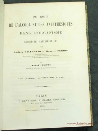 Du r&ocirc;le de l'alcool et des anesth&eacute;siques dans l'organisme. Recherches exp&eacute;rimentales.