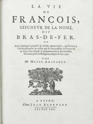 La vie de François, Seigneur de La Noue, dit Bras-de-Fer. Ou sont contenues quantité de choses mémorables, qui servent à l'éclaircissement de celles qui se sont passées en France & au Pays-Bas, depuis le commencement des troubles survenus pour la religion, jusques à l'an 1591.