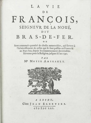 La vie de François, Seigneur de La Noue, dit Bras-de-Fer. Ou sont contenues quantité de choses mémorables, qui servent à l'éclaircissement de celles qui se sont passées en France & au Pays-Bas, depuis le commencement des troubles survenus pour la religion, jusques à l'an 1591.
