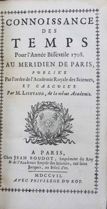La connaissance des temps pour l'année 1708 au méridien de Paris, publiée par l'ordre de l'Académie royale des sciences.