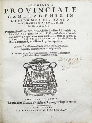 Concilium provinciale Cameracense in oppido Montis Hannoniae habitum anno domini 1586, praesidentibus... dominis Jo. Francisco Bonhomio, episcopo & comite Vercellensi... [legato] de latere, ac Ludovico de Berlaymont, archiepiscopo & duce Cameracensi... Adjectae sunt aliquot constitutiones.