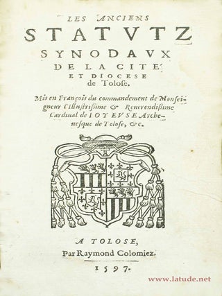 Les anciens statutz synodaux de la cit&eacute; et dioc&egrave;se de Tolose mis en fran&ccedil;ais du commandement. TOULOUSE.