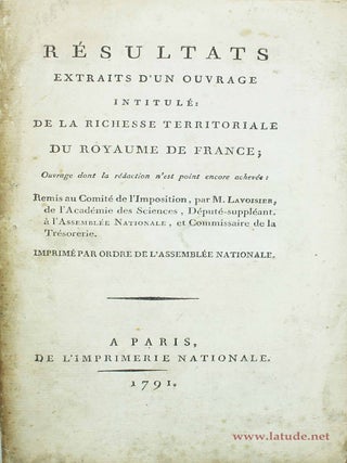 Résultats extraits d'un ouvrage intitulé: De la richesse territoriale de la France; ouvrage dont la rédaction n'est point encore achevée: remis au Comité de l'imposition par M. Lavoisier.