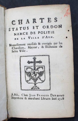 Chartes, status et ordonnance de politie de la ville d'Ath. Nouvellement revisitée et corrigée par les Chatelain, Mayeur, et Eschevins de ladite Ville.