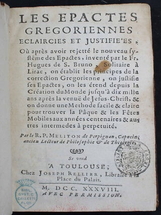 Les Epactes Gr&eacute;goriennes &eacute;claircies et justifi&eacute;es o&ugrave; apr&egrave;s avoir rejett&eacute; le nouveau. Fran&ccedil;ois MELITON.