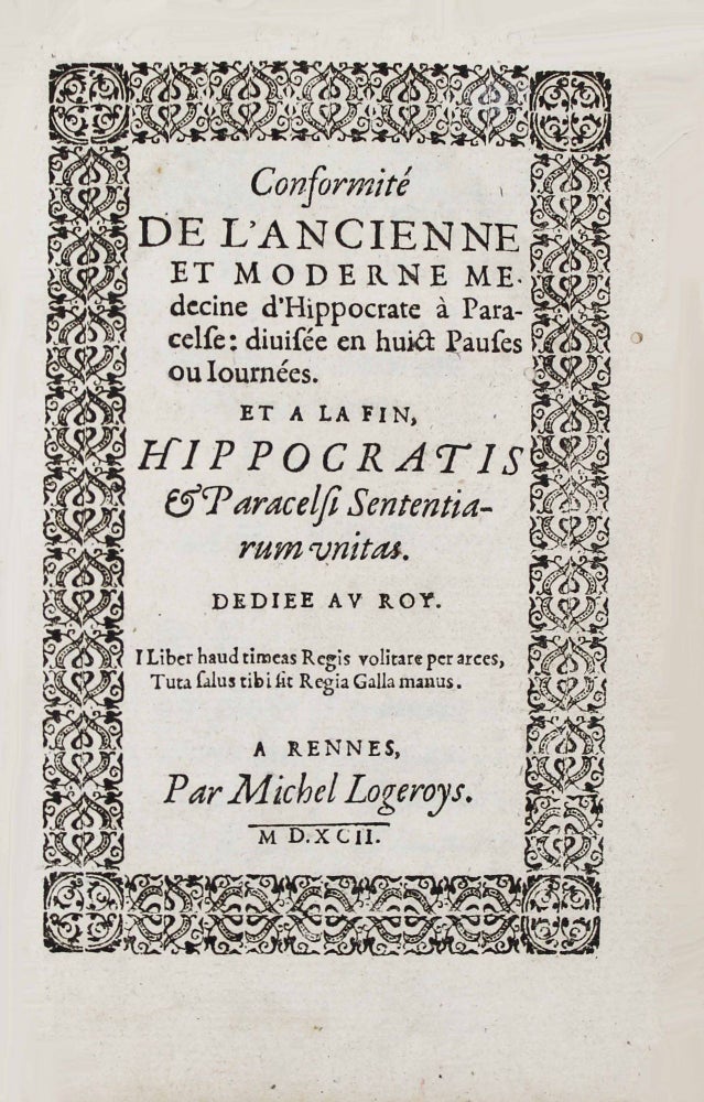 Item #16477 Conformité de l'ancienne et moderne médecine d'Hippocrate à Paracelse, divisée en huit pauses ou journées. Et à la fin, Hippocratis et Paracelsi sententiarum unitas. Roch LE BAILLIF DE LA RIVIERE.