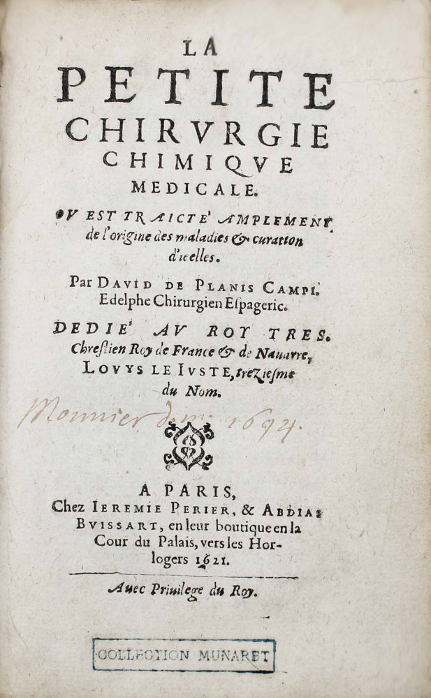 Item #16502 La petite chirurgie chimique médicale. Ou est traicté amplement de l'origine des maladies & curation d'icelles. David de PLANIS CAMPY.