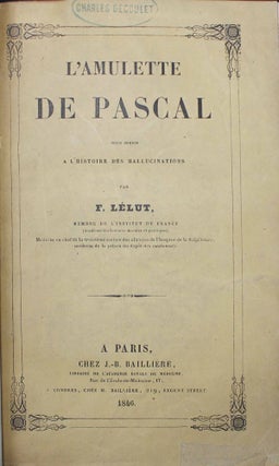Item #16769 L'amulette de Pascal pour servir à l'histoire des hallucinations. F. LELUT