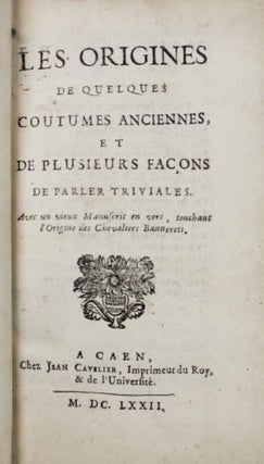 Les origines de quelques coutumes anciennes, et de plusieurs façons de parler triviales. Avec un vieux manuscrit en vers, touchant l'origine des Chevaliers Bannerets.