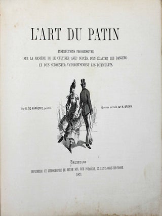 L'art du patin. Instructions progressives sur la mani&egrave;re de la cultiver avec succ&egrave;s, d'en &eacute;carter les dangers et d'en surmonter victorieusement les difficult&eacute;s.