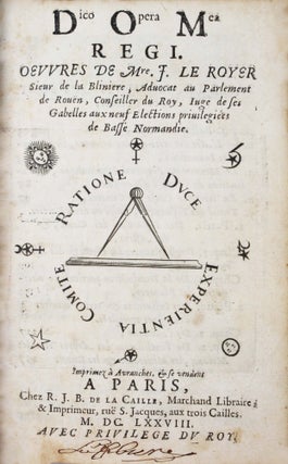 Item #17332 Dico Opera Mea Regi. Oeuvres de Mre J. Le Royer, Sieur de La Blinière. Jacques LE ROYER