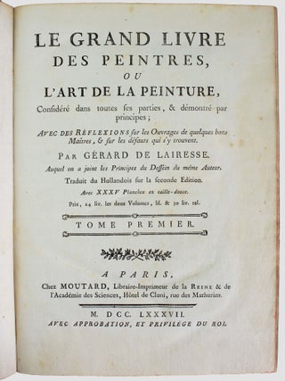 Le grand livre des peintres, ou l'art de la peinture considéré dans toutes ses parties, & démontré par principes ; avec des réflexions sur les ouvrages de quelques bons maîtres, & sur les défauts qui s'y trouvent. Auquel on a joint les principes du dessin du même auteur. Traduit du hollandois
