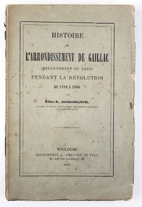 Item #17633 Histoire de l'arrondissement de Gaillac (Département du Tarn) pendant la Révolution...