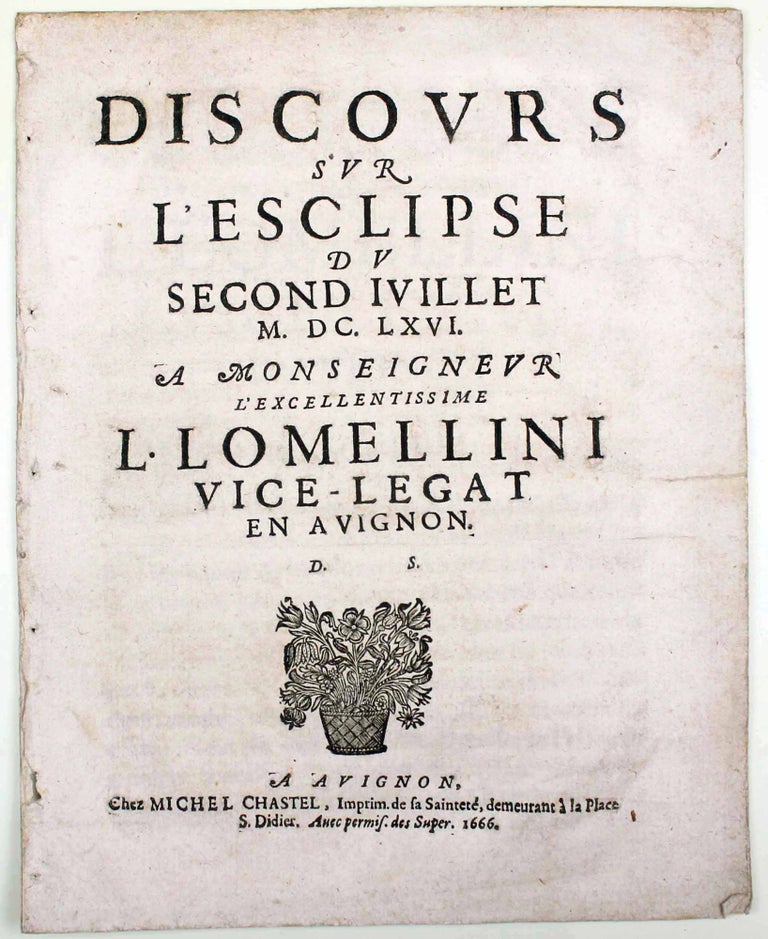 Item #17816 Discours sur l'esclipse du second Juillet MDCLXVI. A Monseigneur l'excellentissime L. Lomellini vice-légat en Avignon. D. S. ECLIPSE.