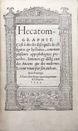 Hecatomgraphie, c'est à dire les descriptions de cent figures & hystoires, contenans plusieurs apophthegmes, proverbes, entences & dictz tant des Anciens, que des modernes.