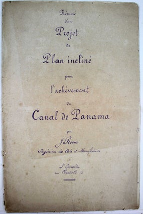 Résumé d'un projet de plan incliné pour l'achèvement du Canal de Panama. Par J. Revin, Ingénieur des Arts et Manufactures à St. Quentin, rue Chantrolle 14.