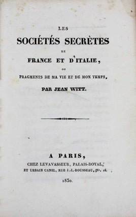 Les sociétés secrètes de France et d'Italie, ou fragments de ma vie et de mon temps.