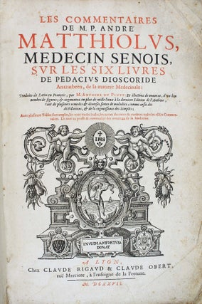 Les commentaires de M. P. André Matthiolus médecin senois, sur les six livres de Pedacius Dioscoride Anazerbeen de la matière medecinale.
