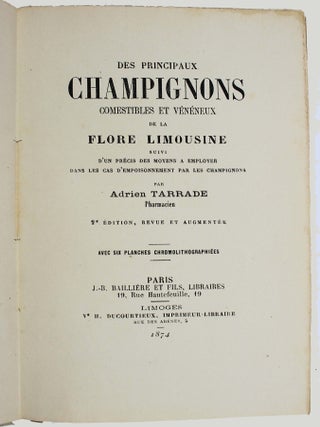 Des principaux champignons comestibles et vénéneux de la flore limousine suivi d’un précis des moyens à employer dans les cas d'empoisonnement par les champignons.