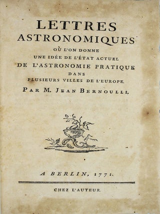 Lettres astronomiques o&ugrave; l'on donne une id&eacute;e de l'&eacute;tat actuel de l'astronomie pratique dans plusieurs villes de l'Europe.