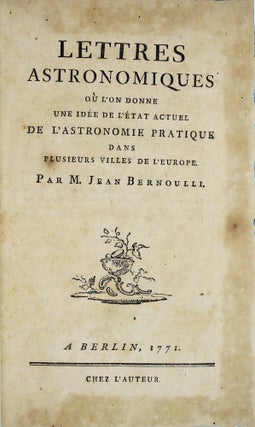 Lettres astronomiques où l'on donne une idée de l'état actuel de l'astronomie pratique dans plusieurs villes de l'Europe.