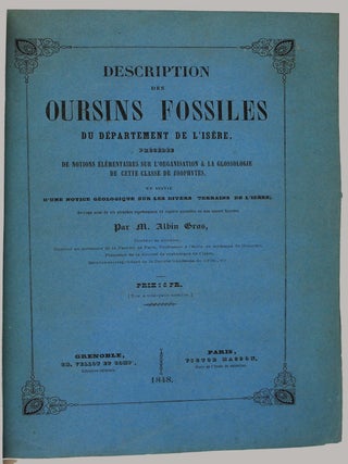 Description des oursins fossiles du département de l'Isère, précédée de notions élémentaires sur l'organisation & la glossologie de cette classe de zoophytes et suivie d'une notice géologique sur les divers terrains de l'Isère.