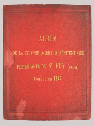Album de la colonie agricole p&eacute;nitentiaire protestante de Ste Foy (Gironde) fond&eacute;e en 1842.