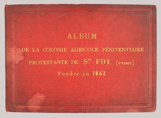 Album de la colonie agricole pénitentiaire protestante de Ste Foy (Gironde) fondée en 1842.