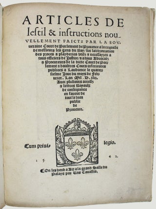 Articles de le stil & instructions nouvellement faictz par la souveraine court de Parlement de Provence à la requeste de messieurs les gens du roy, sur l' abbreviation des proces & playderies utilz & necessayres a tous officiers de justice & a tous advocatz & procureurs de la dicte court de Parlement et d'aultres cours inférieures publiées à l'audience le quatorzième jour de fébvrier l'An 1542.