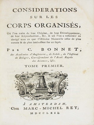 Considérations sur les corps organisés, où l'on traite de leur origine, de leur développement, de leur reproduction, etc... et où l'on a rassemblé en abrégé tout ce que l'Histoire Naturelle offre de plus certain et de plus intéressant sur ce sujet.