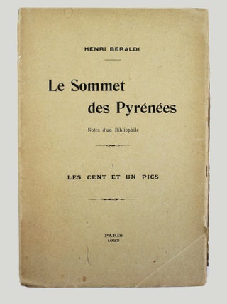 Item #18856 Le sommet des Pyrénées. Notes d'un bibliophile. I. Les cent et un pics. Henri BERALDI