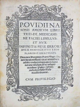 Amorum libri tres. De medicamine faciei libellus et nux. Infinitis pene erroribus e manuscriptis exemplaribus emaculati. Una cum Dominici Marii Nigri Veneti luculentissimis enarrationibus.