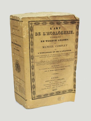 Item #18887 L'art de l'horloger enseigné en trente leçons; ou manuel complet de l'horloger et...