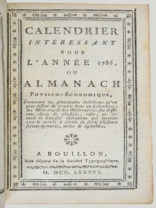 Calendrier int&eacute;ressant pour l'ann&eacute;e 1786, ou Almanach physico-&eacute;conomique. Contenant les principales indications qu'on peut d&eacute;sirer de trouver dans un calendriers, des m&eacute;moires et des observations sur diff&eacute;rents objets de physique; enfin un recueil de diverses op&eacute;rations qui mettent tout le monde &agrave; port&eacute;e de faire plusieurs secrets &eacute;prouv&eacute;s, utiles & agr&eacute;ables.