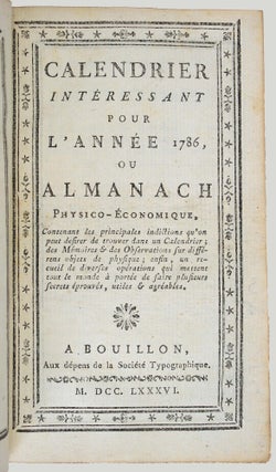 Calendrier intéressant pour l'année 1786, ou Almanach physico-économique. Contenant les principales indications qu'on peut désirer de trouver dans un calendriers, des mémoires et des observations sur différents objets de physique; enfin un recueil de diverses opérations qui mettent tout le monde à portée de faire plusieurs secrets éprouvés, utiles & agréables.