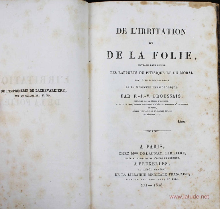 Item #2568 De l'irritation et de la folie, ouvrage dans lequel les rapports du physique et du moral sont établis sur les bases de la médecine physiologique. François BROUSSAIS.