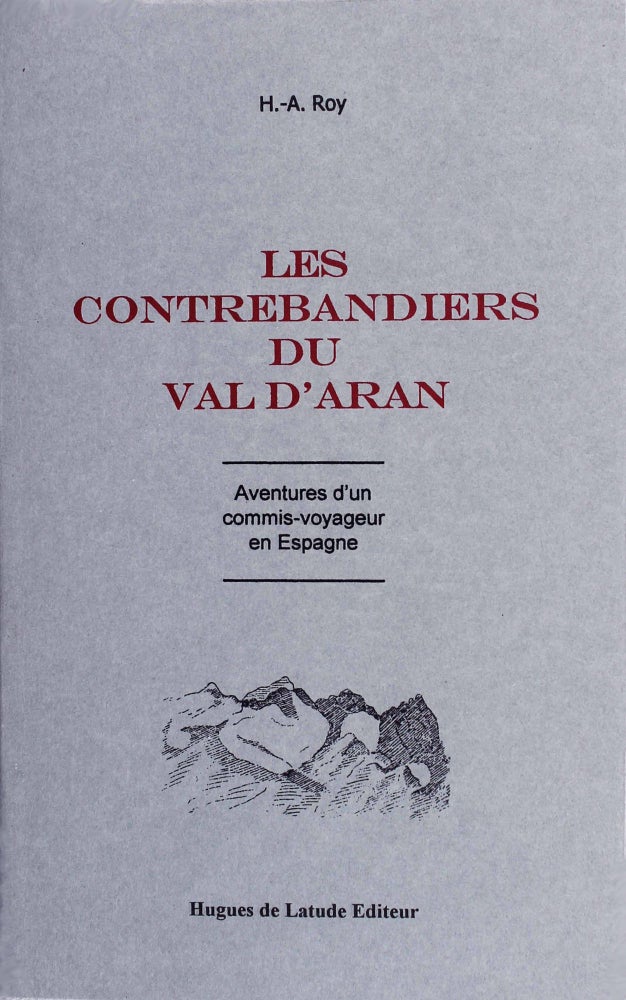 Item #604 Les contrebandiers du Val d'Aran. Aventures d'un commis voyageur en Espagne. Hugues-Alexandre ROY.