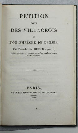 Pétition pour des villageois qu'on empèche de danser. Par Paul-Louis Courier, vigneron, ancien canonnier à cheval, sorti l'an passé des prisons de Sainte-Pélagie.