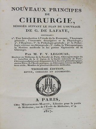 Nouveaux principes de chirurgie, rédigés suivant le plan de l'ouvrage de G. de Lafaye. Contenant: 1°. Une introduction à l'étude de la zoonomie, l'anatomie générale, l'anatomie descriptive et la physiologie; 2°. L'hygiène; 3°. la pathologie générale; 4°. La pathologie externe ou chirurgicale; 5°. enfin la thérapeutique, la matière médicale et les petites opérations de la chirurgie.